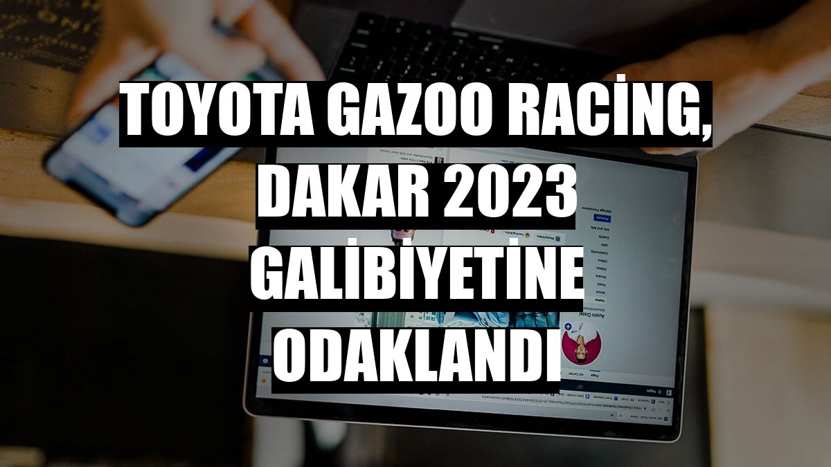 Toyota Gazoo Racing, Dakar 2023 galibiyetine odaklandı