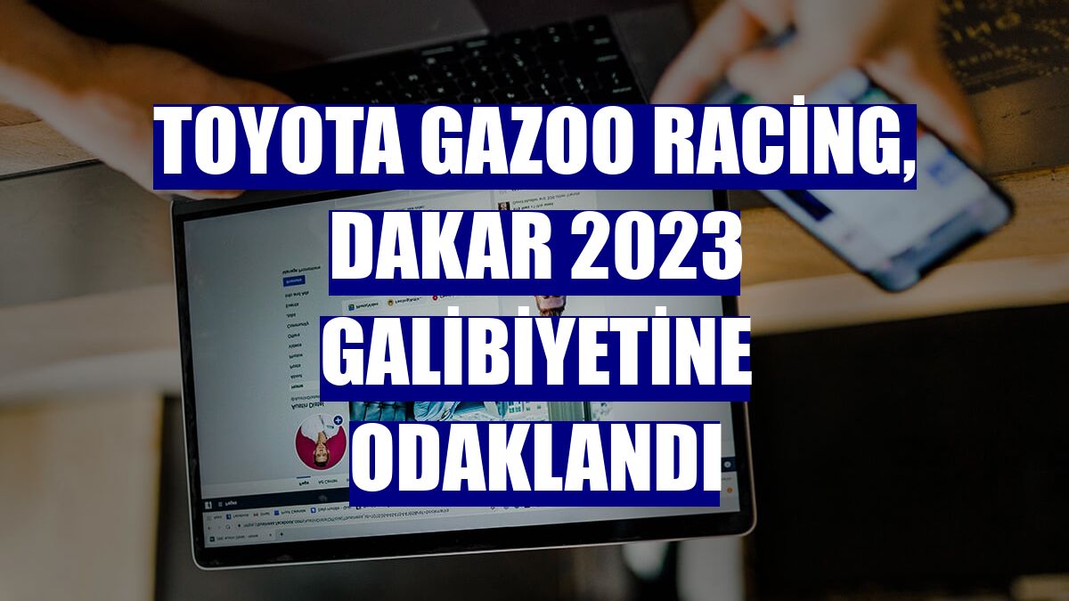 Toyota Gazoo Racing, Dakar 2023 galibiyetine odaklandı