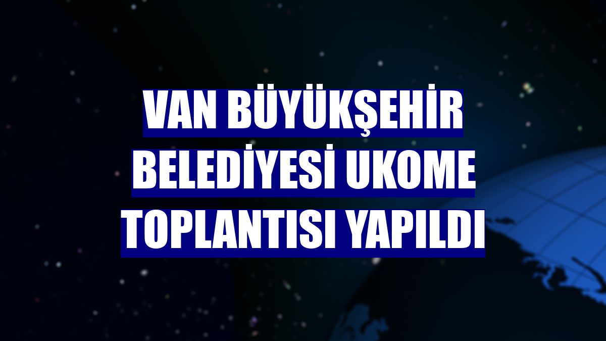 Van Büyükşehir Belediyesi UKOME toplantısı yapıldı