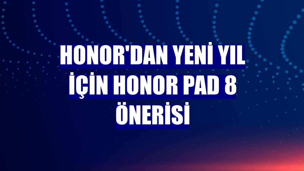 Honor'dan yeni yıl için Honor Pad 8 önerisi