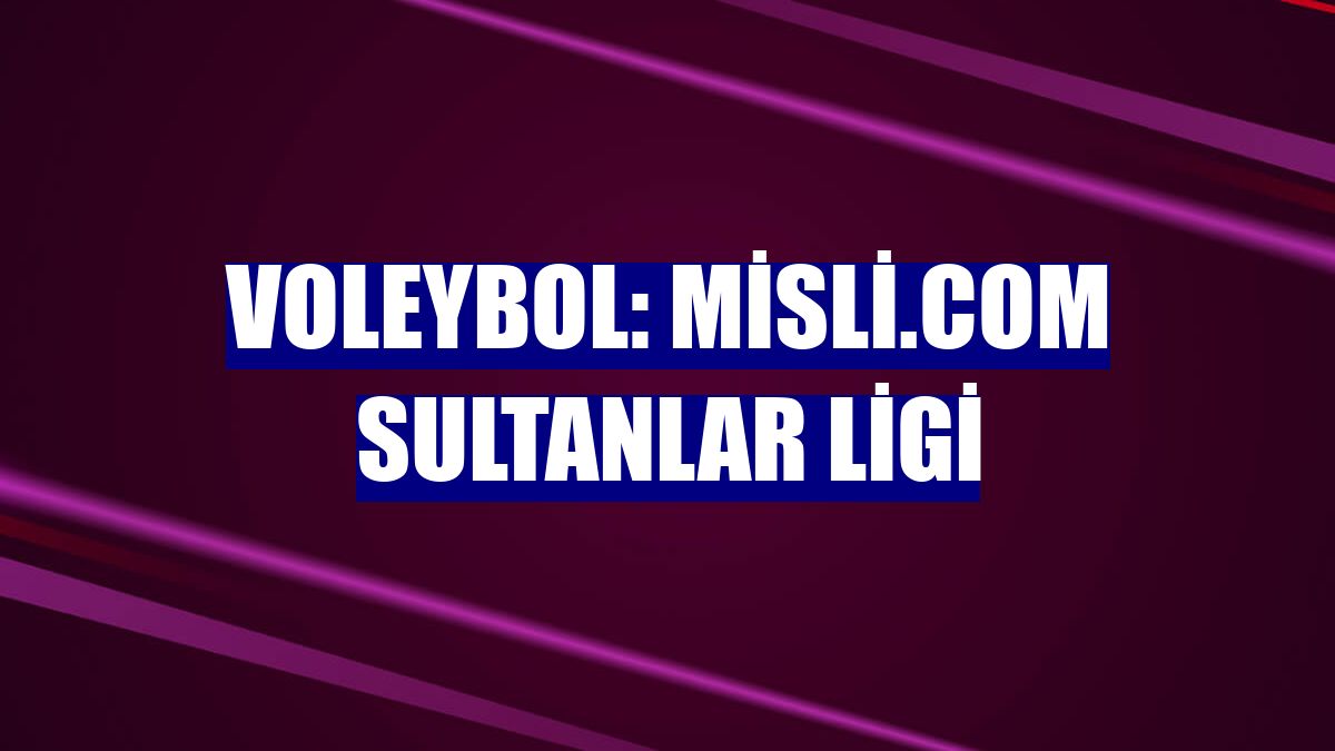 Voleybol: Misli.com Sultanlar Ligi