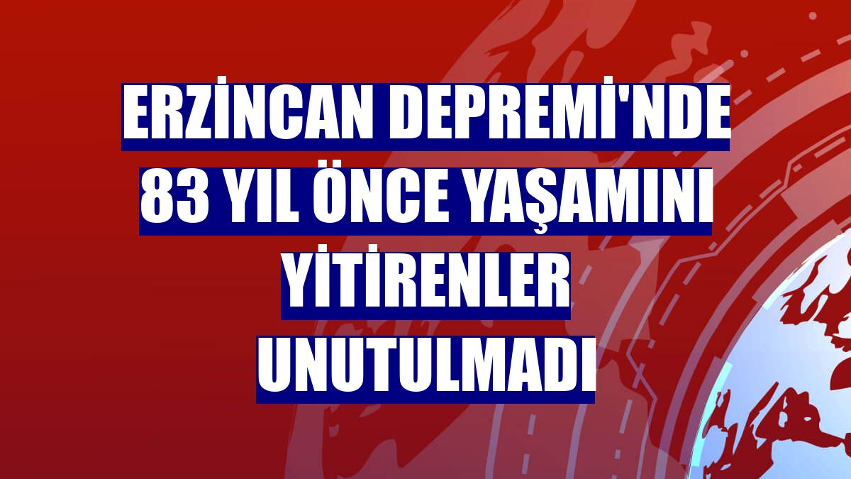 Erzincan Depremi'nde 83 yıl önce yaşamını yitirenler unutulmadı