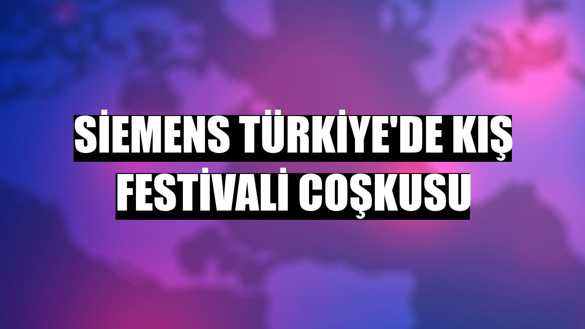 Siemens Türkiye'de Kış Festivali coşkusu