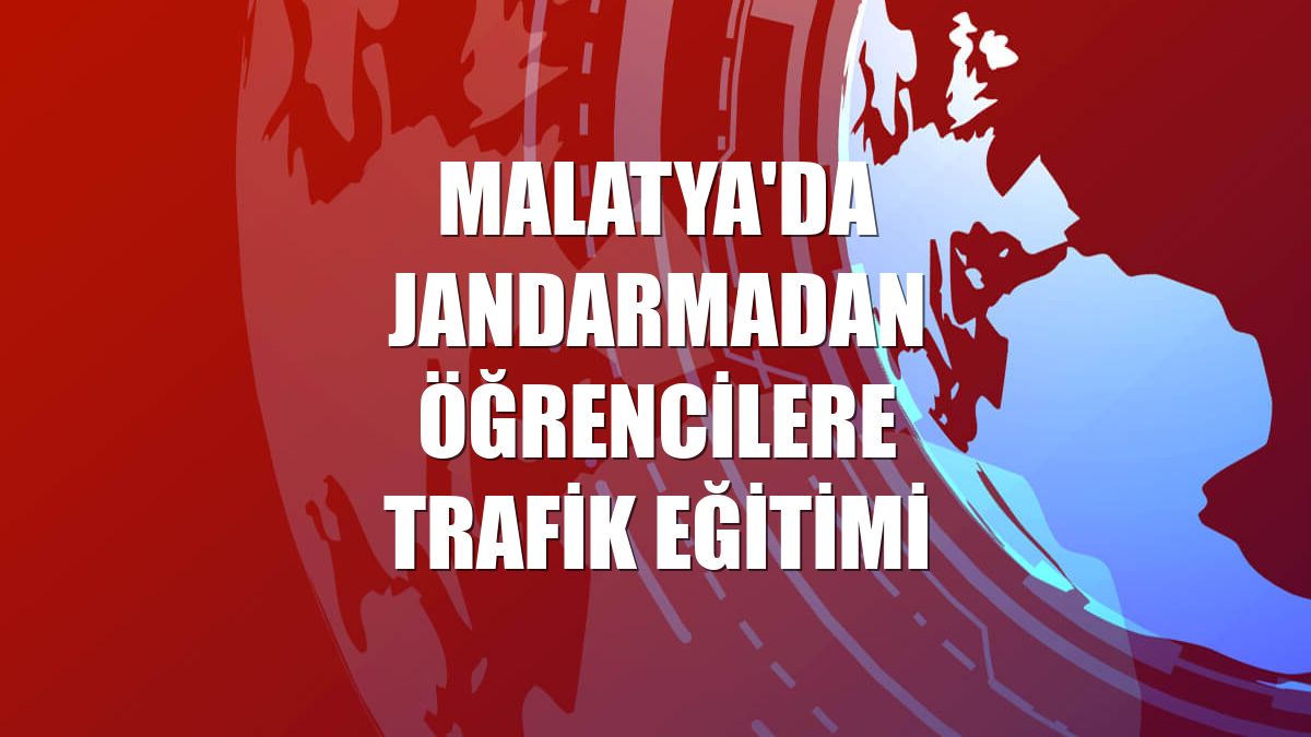 Malatya'da jandarmadan öğrencilere trafik eğitimi