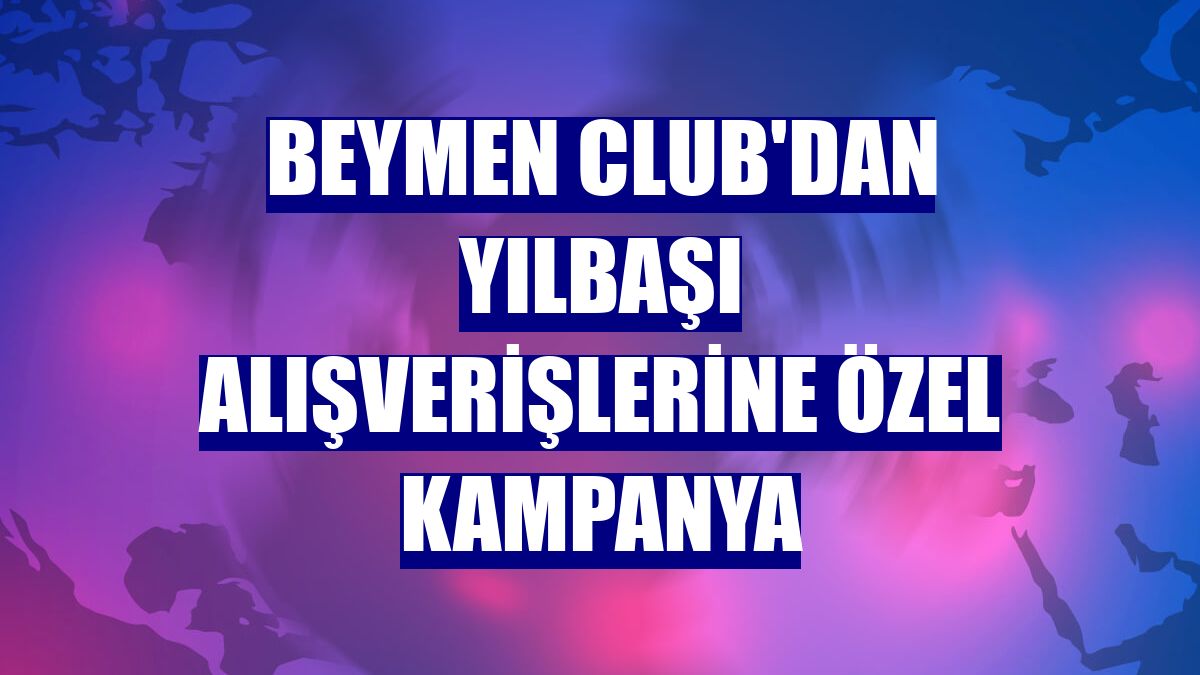 Beymen Club'dan yılbaşı alışverişlerine özel kampanya