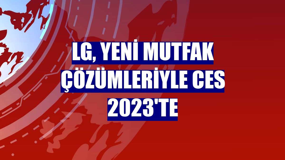 LG, yeni mutfak çözümleriyle CES 2023'te
