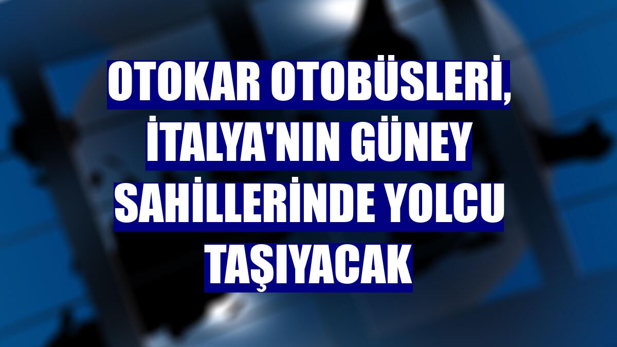 Otokar otobüsleri, İtalya'nın güney sahillerinde yolcu taşıyacak