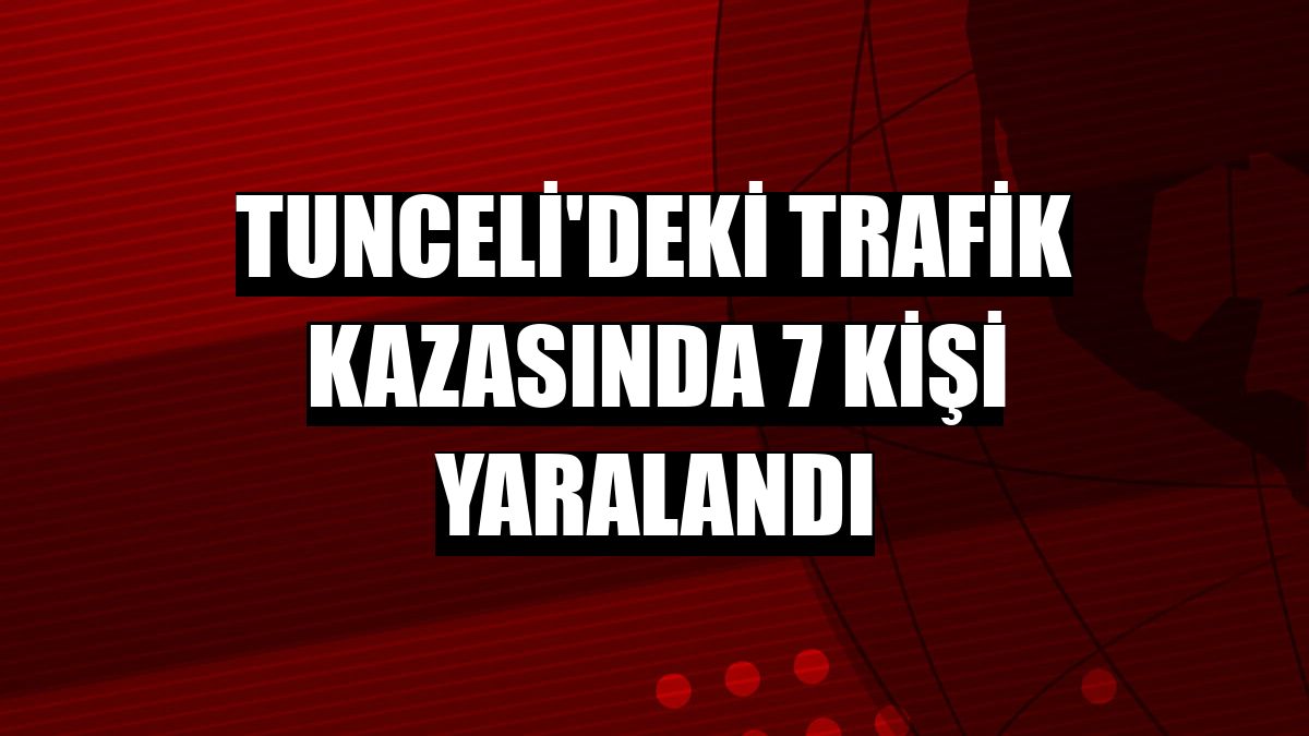 Tunceli'deki trafik kazasında 7 kişi yaralandı