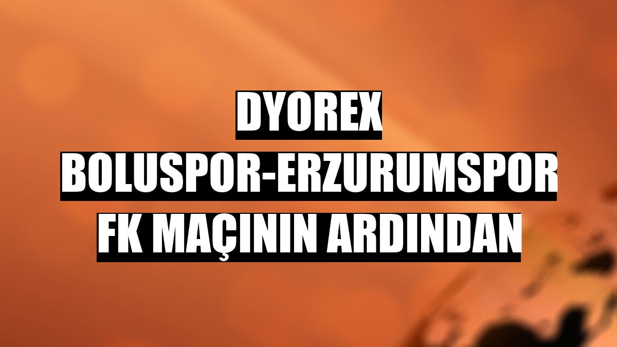 Dyorex Boluspor-Erzurumspor FK maçının ardından