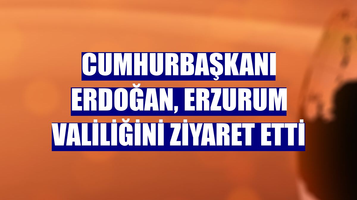 Cumhurbaşkanı Erdoğan, Erzurum Valiliğini ziyaret etti