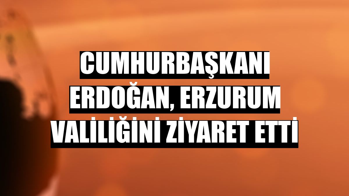 Cumhurbaşkanı Erdoğan, Erzurum Valiliğini ziyaret etti