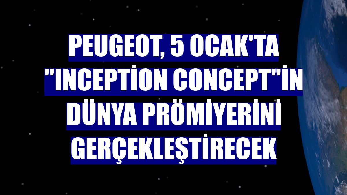 Peugeot, 5 Ocak'ta "Inception Concept"in dünya prömiyerini gerçekleştirecek