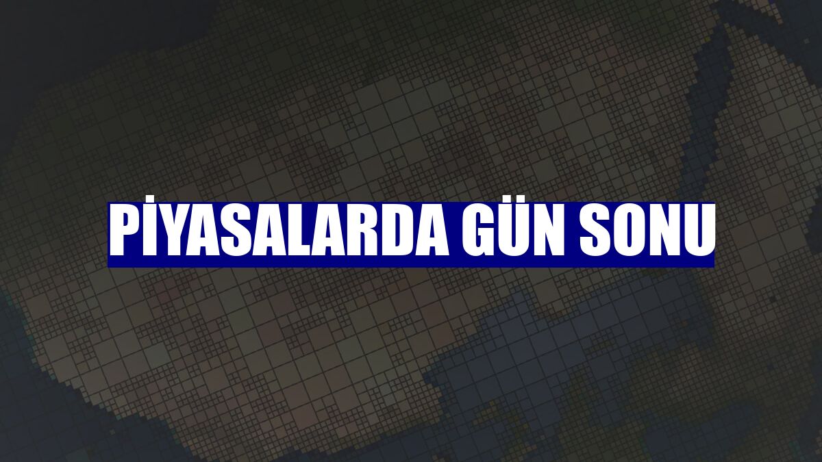 Piyasalarda gün sonu