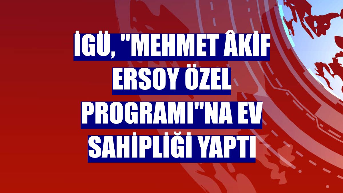 İGÜ, "Mehmet Âkif Ersoy Özel Programı"na ev sahipliği yaptı