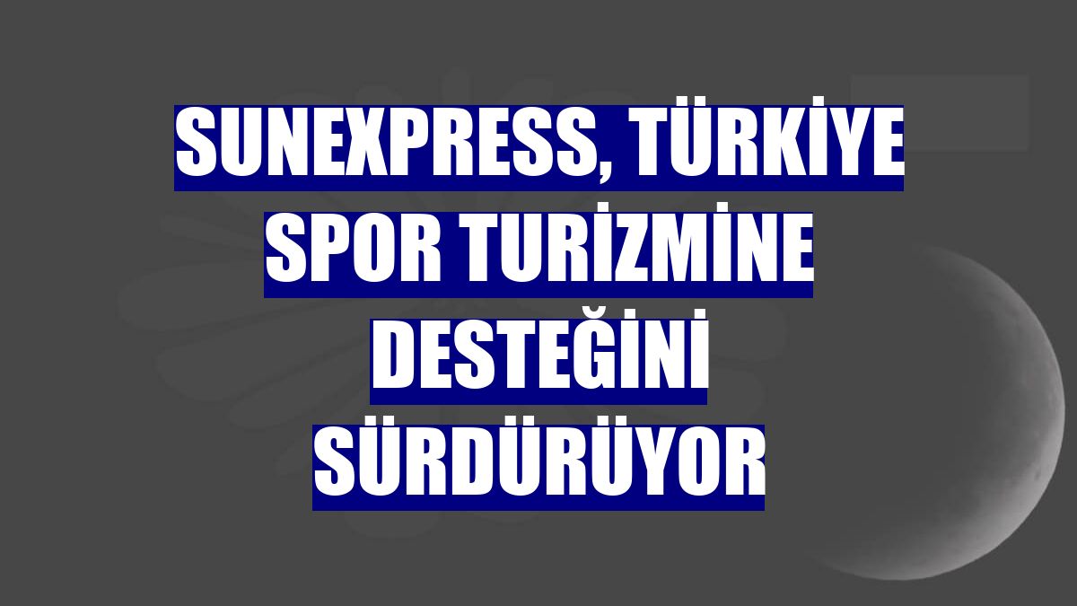 SunExpress, Türkiye spor turizmine desteğini sürdürüyor