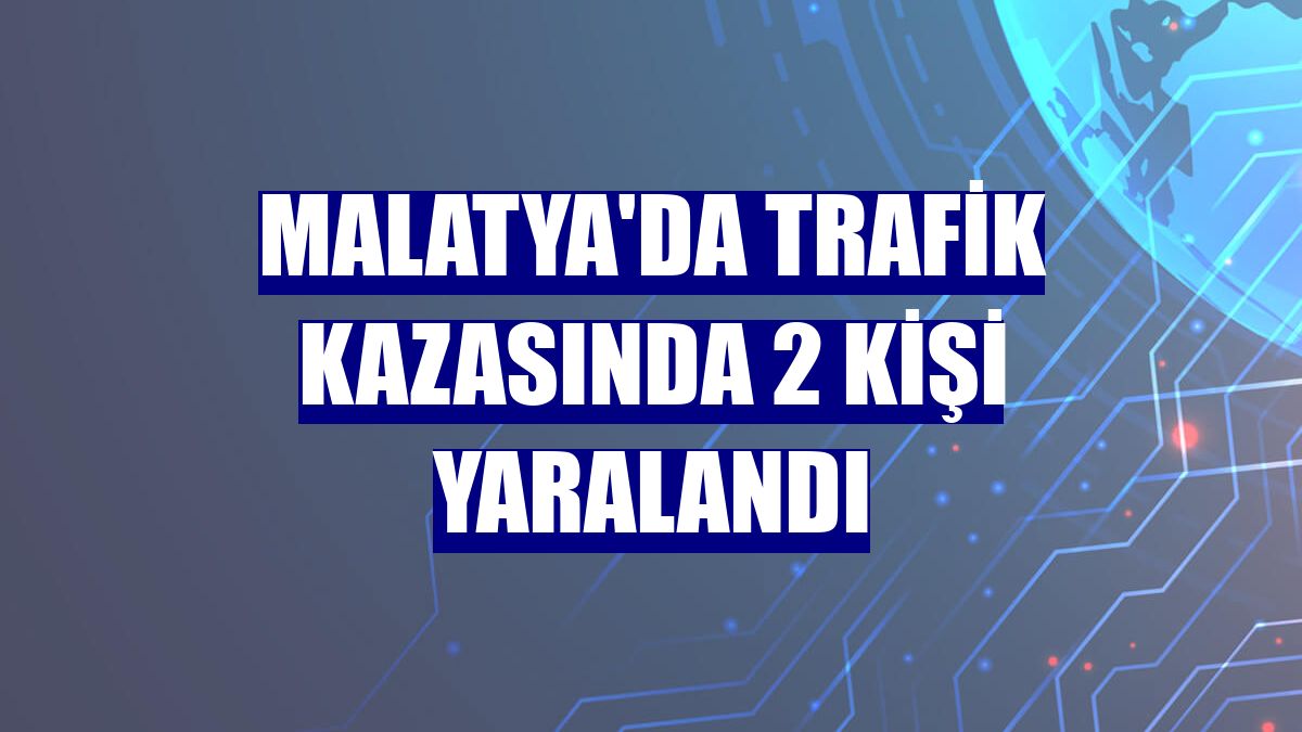 Malatya'da trafik kazasında 2 kişi yaralandı