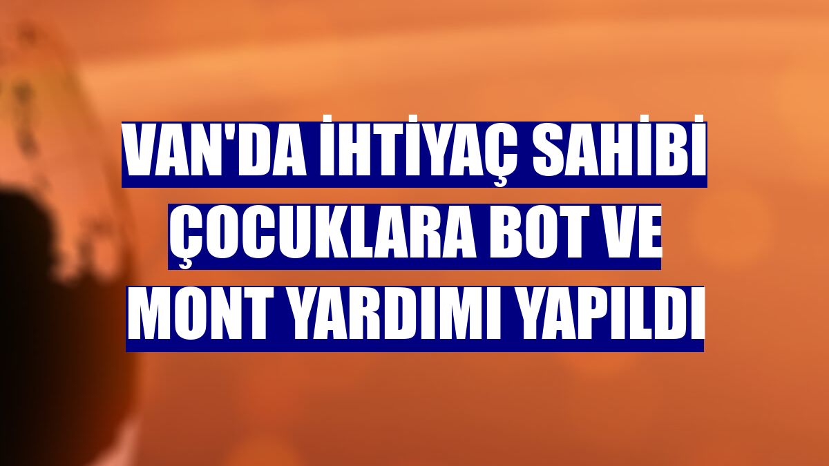 Van'da ihtiyaç sahibi çocuklara bot ve mont yardımı yapıldı