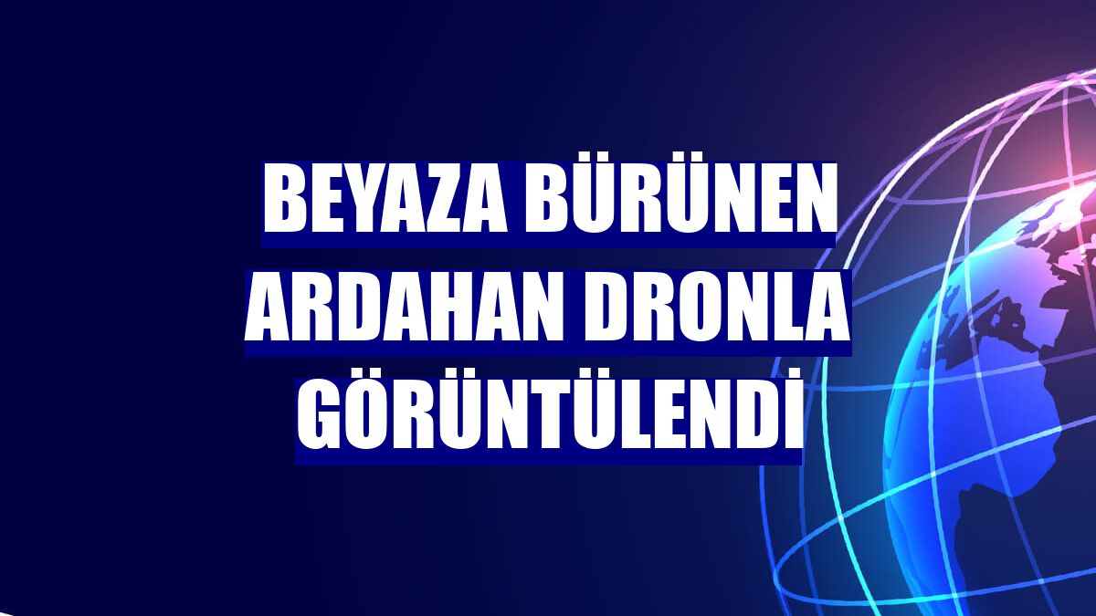 Beyaza bürünen Ardahan dronla görüntülendi