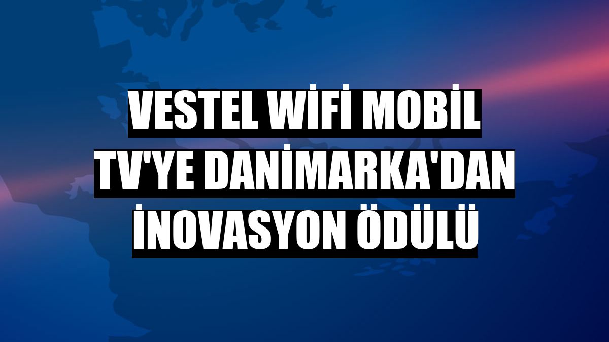 Vestel WiFi Mobil TV'ye Danimarka'dan inovasyon ödülü