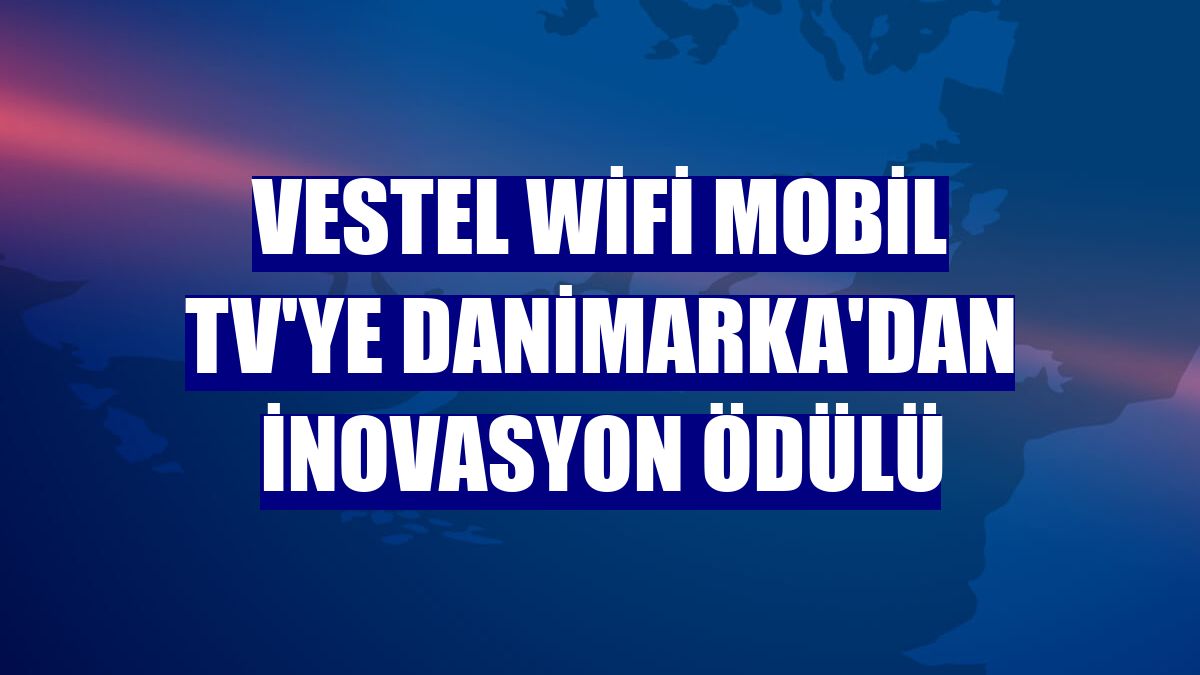 Vestel WiFi Mobil TV'ye Danimarka'dan inovasyon ödülü