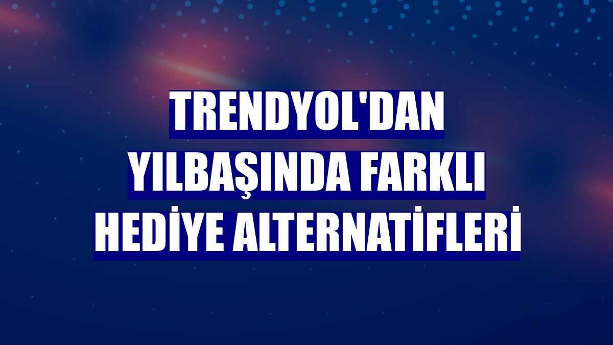 Trendyol'dan yılbaşında farklı hediye alternatifleri