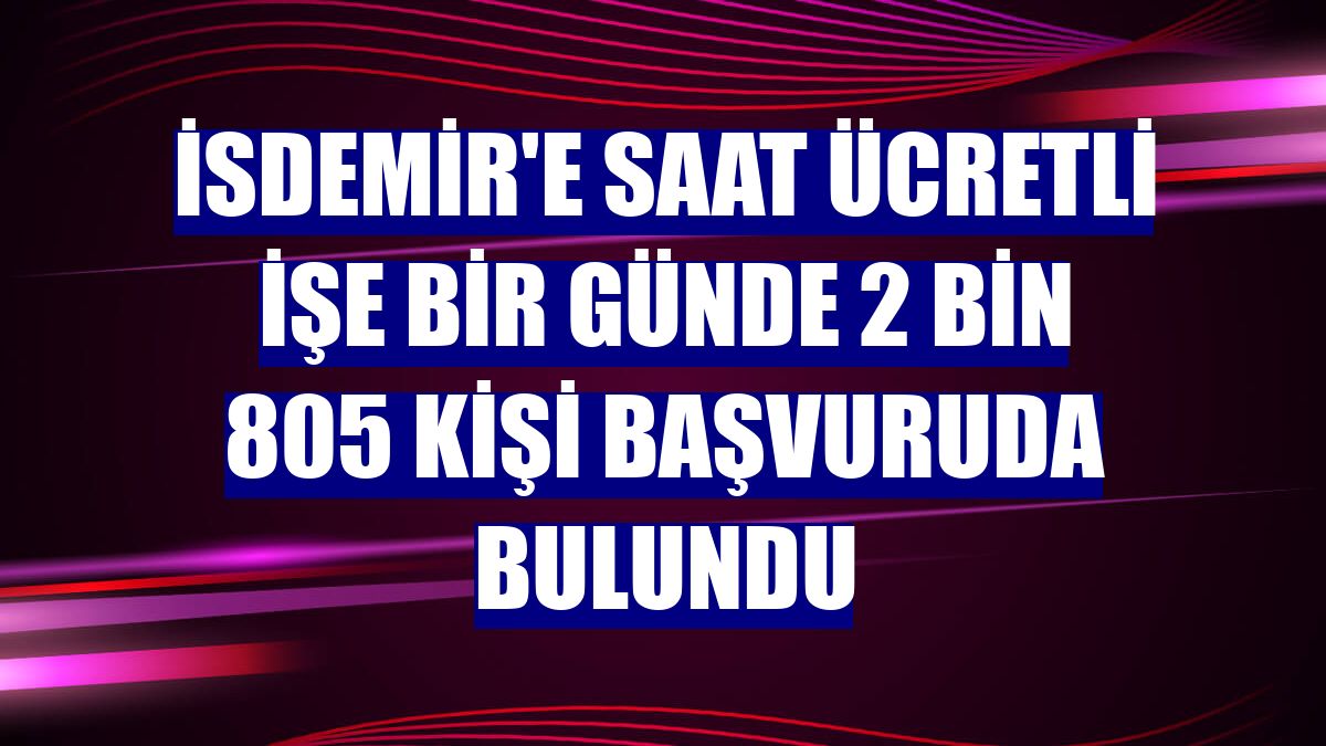 İsdemir'e saat ücretli işe bir günde 2 bin 805 kişi başvuruda bulundu