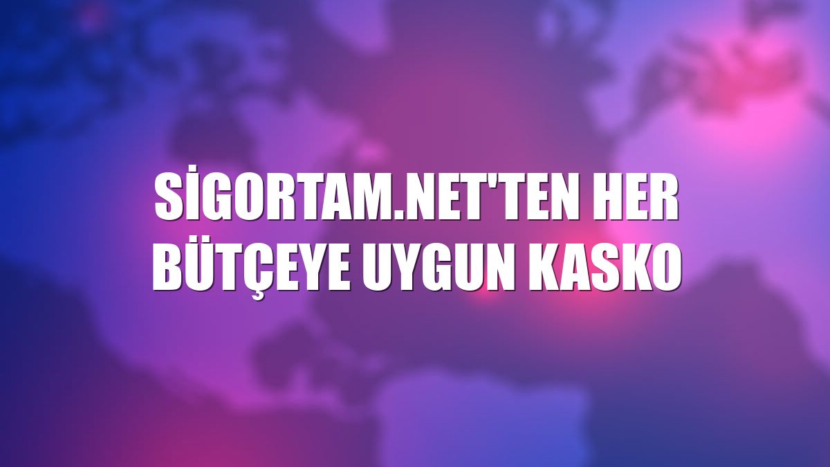 Sigortam.net'ten her bütçeye uygun kasko