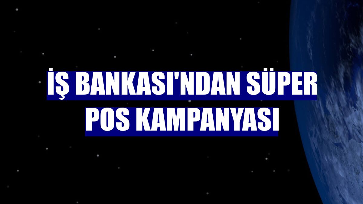 İş Bankası'ndan Süper POS kampanyası