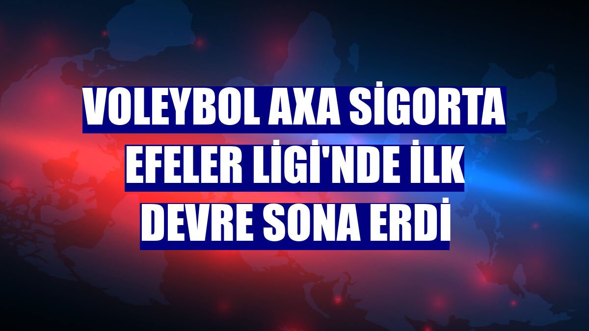 Voleybol AXA Sigorta Efeler Ligi'nde ilk devre sona erdi