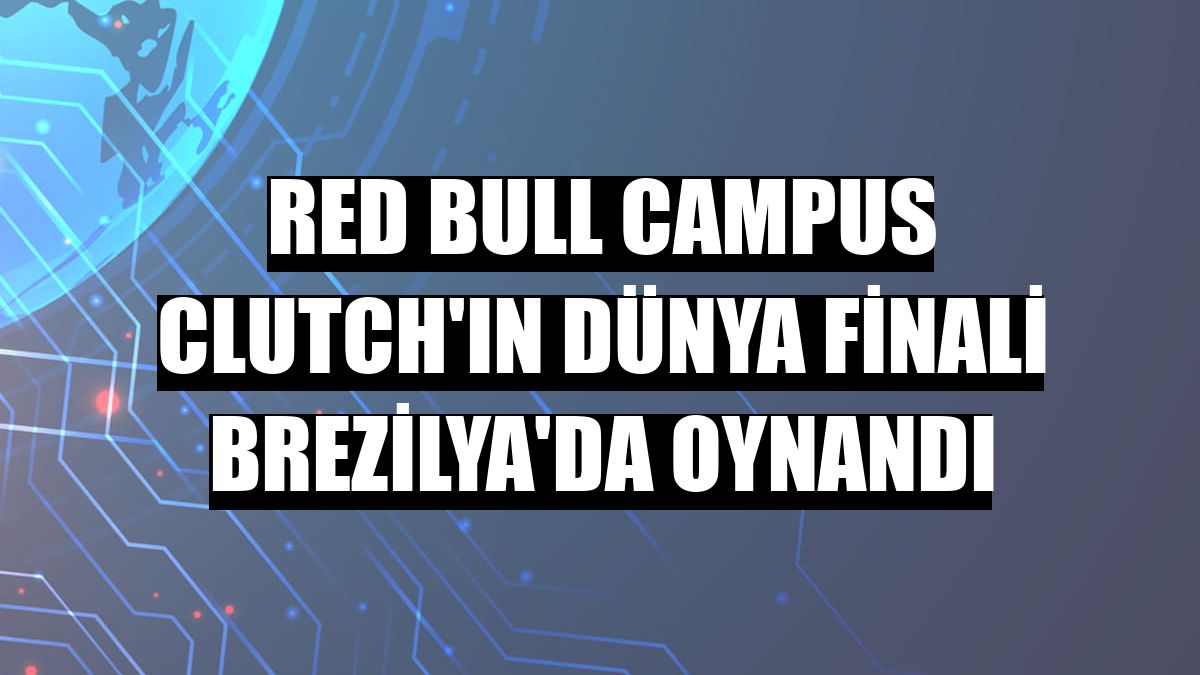 Red Bull Campus Clutch'ın dünya finali Brezilya'da oynandı