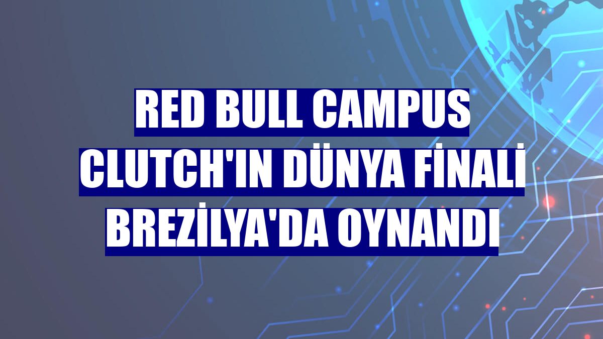 Red Bull Campus Clutch'ın dünya finali Brezilya'da oynandı