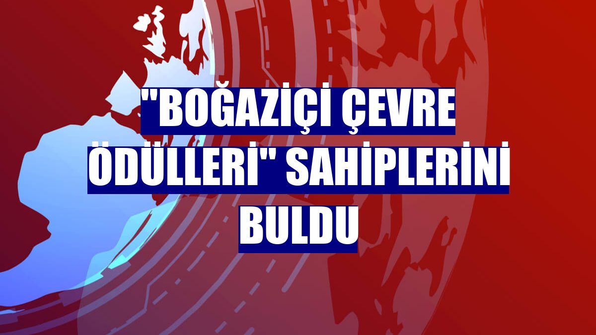 "Boğaziçi Çevre Ödülleri" sahiplerini buldu