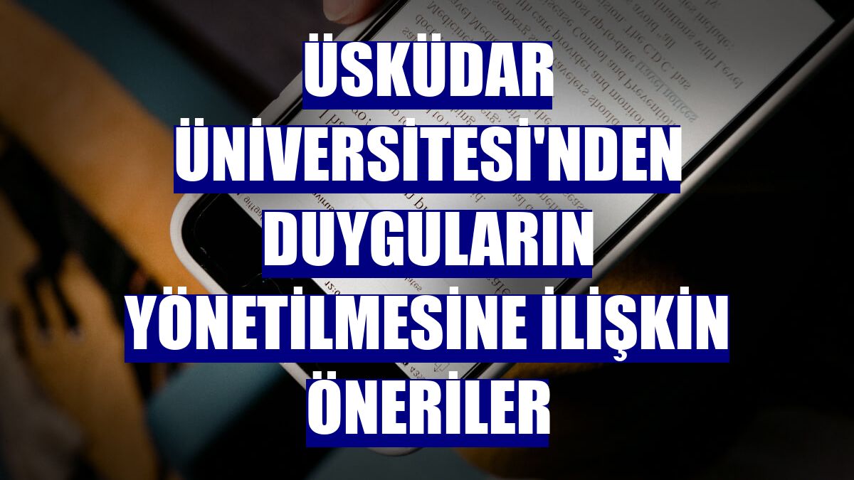Üsküdar Üniversitesi'nden duyguların yönetilmesine ilişkin öneriler