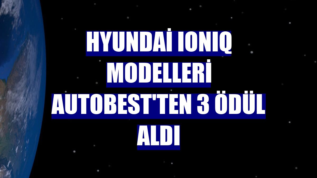 Hyundai IONIQ modelleri AUTOBEST'ten 3 ödül aldı