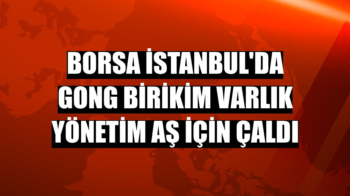 Borsa İstanbul'da gong Birikim Varlık Yönetim AŞ için çaldı