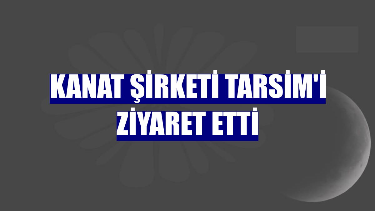 KANAT şirketi TARSİM'i ziyaret etti