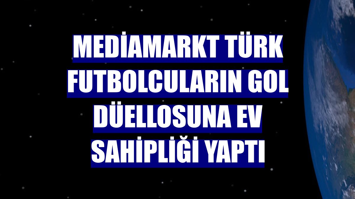 MediaMarkt Türk futbolcuların gol düellosuna ev sahipliği yaptı