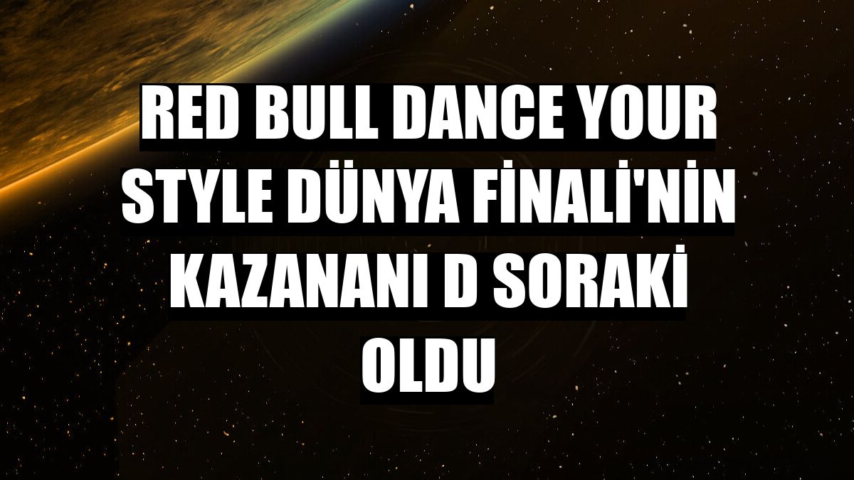 Red Bull Dance Your Style Dünya Finali'nin kazananı D Soraki oldu
