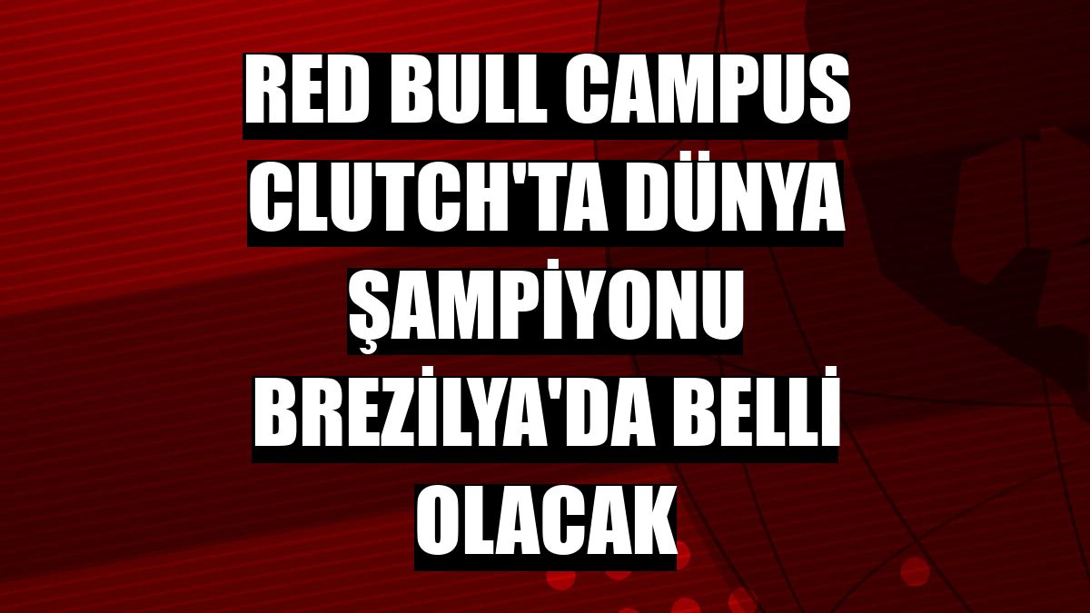 Red Bull Campus Clutch'ta dünya şampiyonu Brezilya'da belli olacak