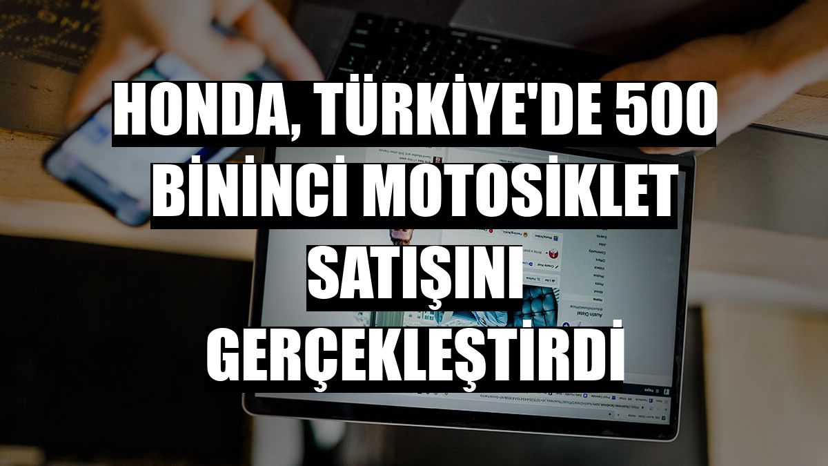 Honda, Türkiye'de 500 bininci motosiklet satışını gerçekleştirdi