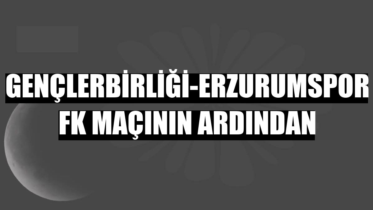 Gençlerbirliği-Erzurumspor FK maçının ardından