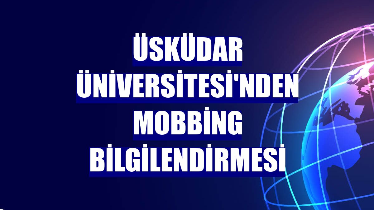 Üsküdar Üniversitesi'nden mobbing bilgilendirmesi