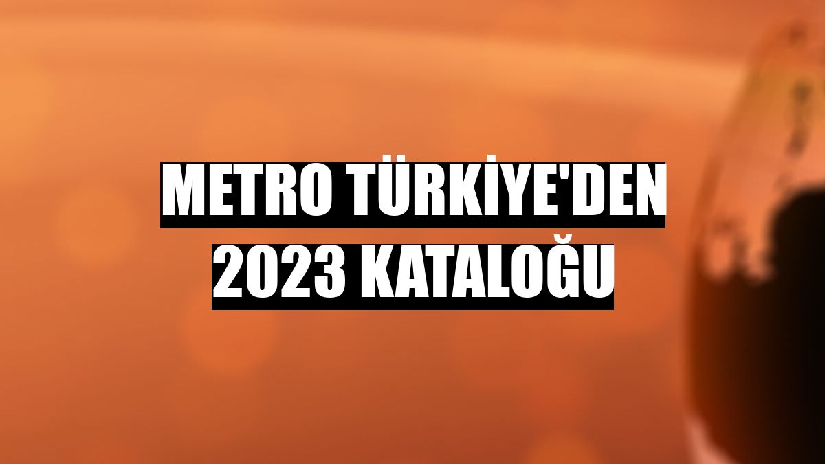 Metro Türkiye'den 2023 kataloğu