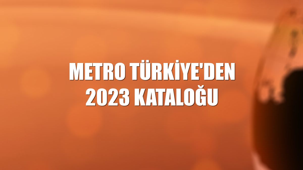 Metro Türkiye'den 2023 kataloğu