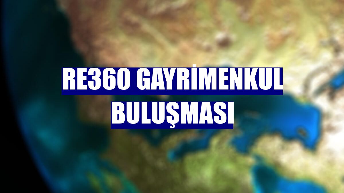 RE360 Gayrimenkul Buluşması