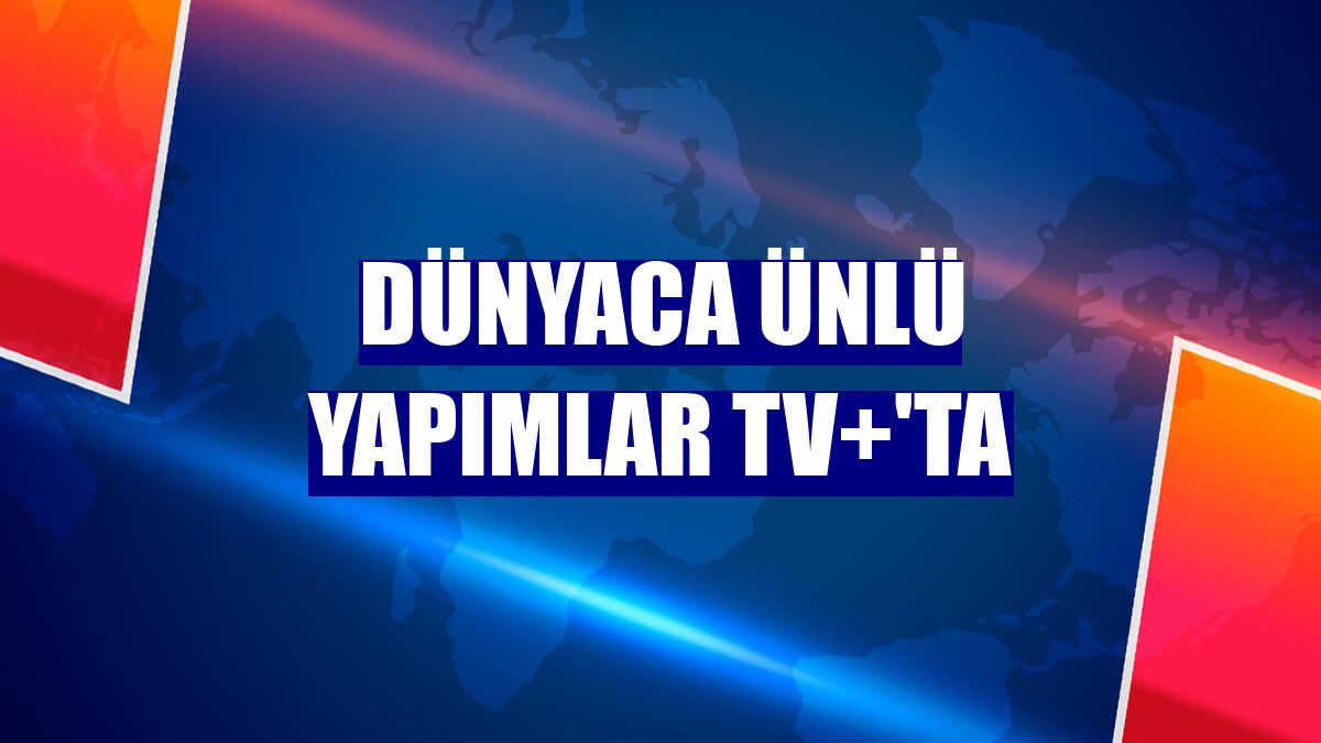 Dünyaca ünlü yapımlar TV+'ta