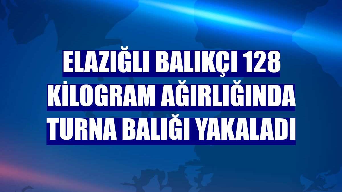 Elazığlı balıkçı 128 kilogram ağırlığında turna balığı yakaladı