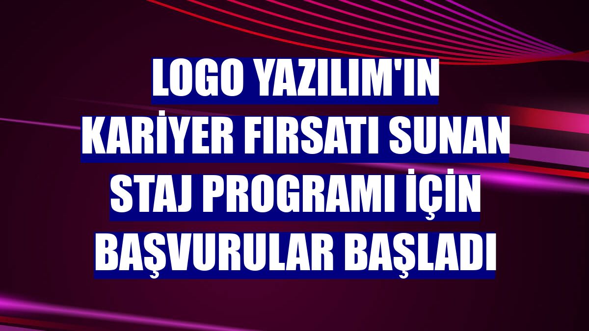 Logo Yazılım'ın kariyer fırsatı sunan staj programı için başvurular başladı