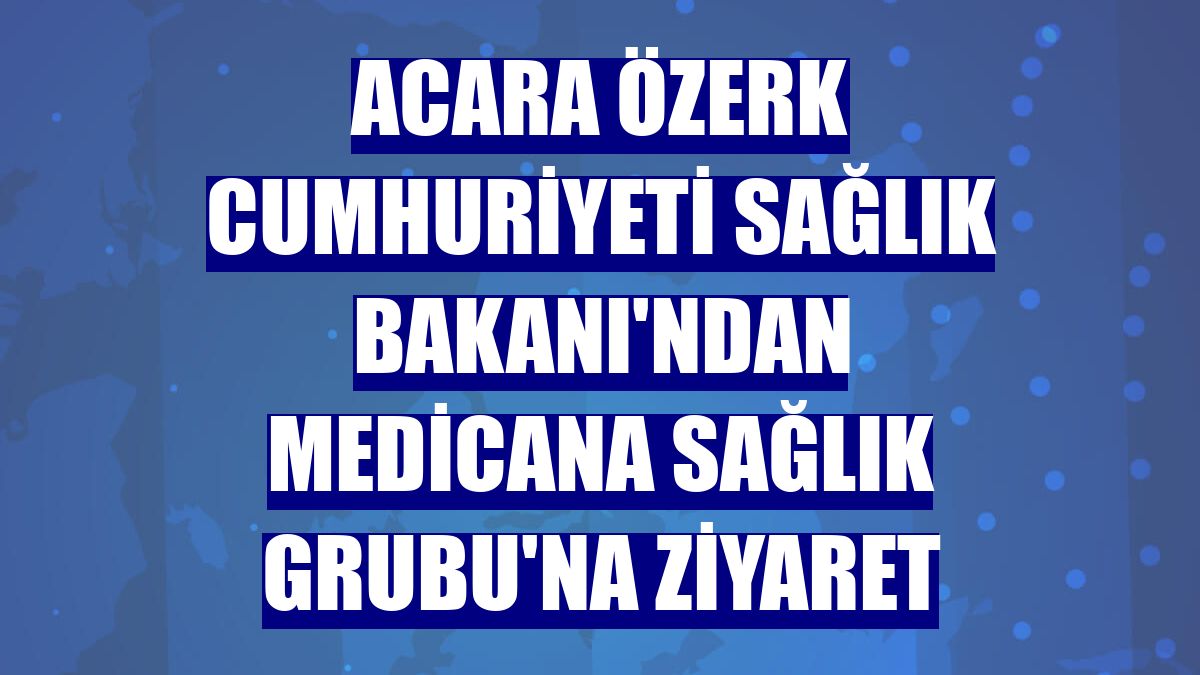 Acara Özerk Cumhuriyeti Sağlık Bakanı'ndan Medicana Sağlık Grubu'na ziyaret