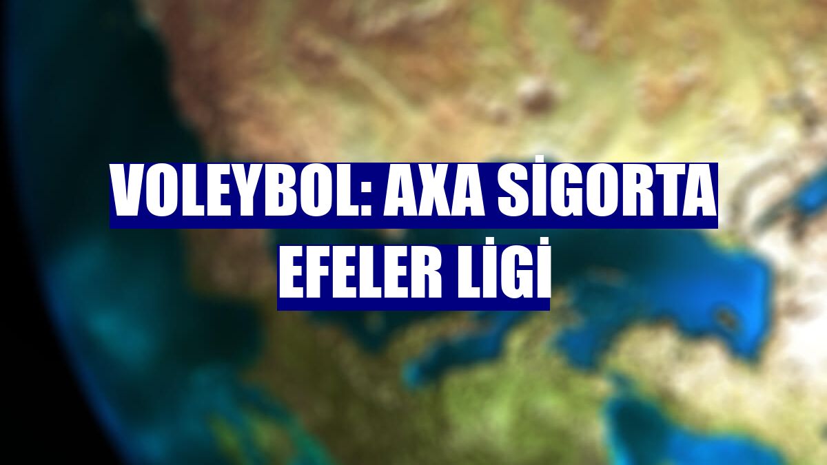 Voleybol: AXA Sigorta Efeler Ligi